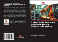 Capa do livro de L'avenir de la fabrication: Collaboration entre l'homme et la machine 