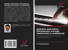 Bookcover of Apikalne pole bitwy: Mechanizmy ostrego zaostrzenia w endodoncji
