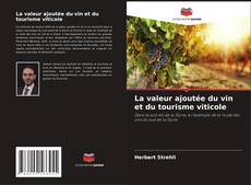 Couverture de La valeur ajoutée du vin et du tourisme viticole