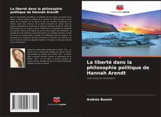 Borítókép a  La liberté dans la philosophie politique de Hannah Arendt - hoz