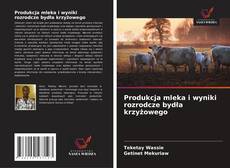 Buchcover von Produkcja mleka i wyniki rozrodcze bydła krzyżowego