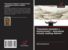 Copertina di Tworzenie wolności z konieczności – koncepcja artysty według Adorno