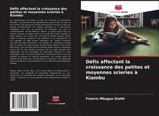 Обложка Défis affectant la croissance des petites et moyennes scieries à Kiambu