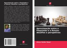 Capa do livro de Aproximação entre o Paquistão e a Rússia: desafios e perspetivas 