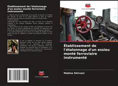 Capa do livro de Établissement de l'étalonnage d'un essieu monté ferroviaire instrumenté 