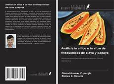 Copertina di Análisis in silico e in vitro de fitoquímicos de clavo y papaya