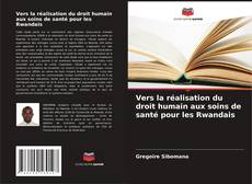 Обложка Vers la réalisation du droit humain aux soins de santé pour les Rwandais