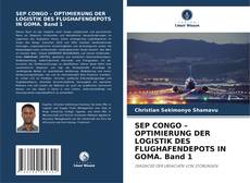 Copertina di SEP CONGO – OPTIMIERUNG DER LOGISTIK DES FLUGHAFENDEPOTS IN GOMA. Band 1