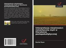Couverture de Interpretacja niewinności: romantyczna myśl w literaturze postapokaliptycznej
