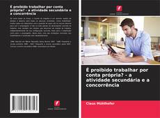 É proibido trabalhar por conta própria? - a atividade secundária e a concorrência kitap kapağı