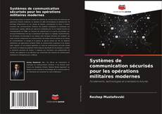 Couverture de Systèmes de communication sécurisés pour les opérations militaires modernes