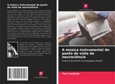 Couverture de A música instrumental do ponto de vista da neurociência