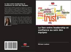 Couverture de Le lien entre leadership et confiance au sein des équipes