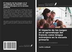 Buchcover von El impacto de los juegos en el aprendizaje del francés como lengua extranjera en la escuela primaria