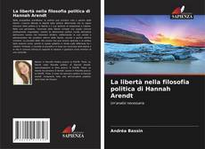 Couverture de La libertà nella filosofia politica di Hannah Arendt