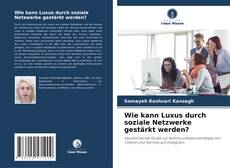 Capa do livro de Wie kann Luxus durch soziale Netzwerke gestärkt werden? 
