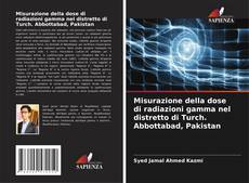 Bookcover of Misurazione della dose di radiazioni gamma nel distretto di Turch. Abbottabad, Pakistan
