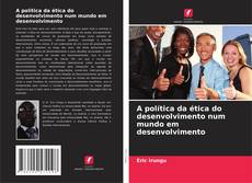 Borítókép a  A política da ética do desenvolvimento num mundo em desenvolvimento - hoz