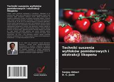 Couverture de Techniki suszenia wytłoków pomidorowych i ekstrakcji likopenu