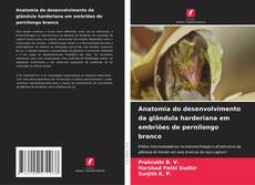 Capa do livro de Anatomia do desenvolvimento da glândula harderiana em embriões de pernilongo branco 