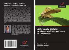 Aktywność białek i proteaz podczas rozwoju M. separata kitap kapağı