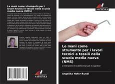 Buchcover von Le mani come strumento per i lavori tecnici e tessili nella scuola media nuova (NMS)