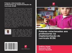 Обложка Fatores relacionados aos professores na implementação do currículo ECDE