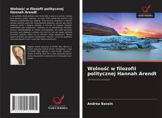 Couverture de Wolność w filozofii politycznej Hannah Arendt