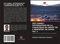 Borítókép a  SEP CONGO - OPTIMISATION DE LA LOGISTIQUE DU DÉPÔT DE L'AÉROPORT DE GOMA. Vol. 1 - hoz