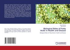 Bookcover of Biological Roles of Fatty Acids in Health and Disease