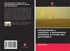 Capa do livro de Interpretando a inocência: o pensamento romântico na ficção pós-apocalíptica 