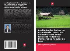 Обложка Avaliação das bolsas de estudo e da construção de escolas nas zonas rurais da República Democrática Popular do Laos