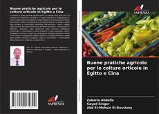 Bookcover of Buone pratiche agricole per le colture orticole in Egitto e Cina