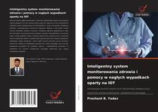 Couverture de Inteligentny system monitorowania zdrowia i pomocy w nagłych wypadkach oparty na IOT