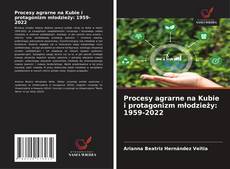 Procesy agrarne na Kubie i protagonizm młodzieży: 1959-2022 kitap kapağı