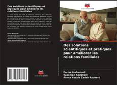 Copertina di Des solutions scientifiques et pratiques pour améliorer les relations familiales