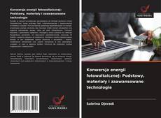 Portada del libro de Konwersja energii fotowoltaicznej: Podstawy, materiały i zaawansowane technologie