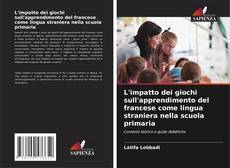 Capa do livro de L'impatto dei giochi sull'apprendimento del francese come lingua straniera nella scuola primaria 