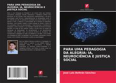 Capa do livro de PARA UMA PEDAGOGIA DA ALEGRIA: IA, NEUROCIÊNCIA E JUSTIÇA SOCIAL 