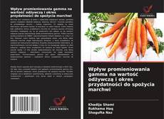 Couverture de Wpływ promieniowania gamma na wartość odżywczą i okres przydatności do spożycia marchwi