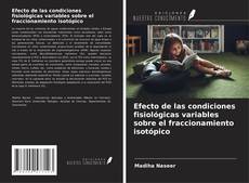 Bookcover of Efecto de las condiciones fisiológicas variables sobre el fraccionamiento isotópico