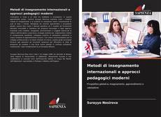 Bookcover of Metodi di insegnamento internazionali e approcci pedagogici moderni