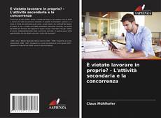 Couverture de È vietato lavorare in proprio? - L'attività secondaria e la concorrenza