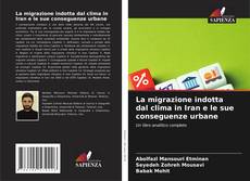 Couverture de La migrazione indotta dal clima in Iran e le sue conseguenze urbane