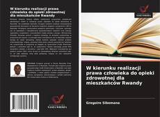 Couverture de W kierunku realizacji prawa człowieka do opieki zdrowotnej dla mieszkańców Rwandy