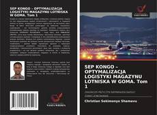 Copertina di SEP KONGO – OPTYMALIZACJA LOGISTYKI MAGAZYNU LOTNISKA W GOMA. Tom 1