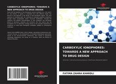 Borítókép a  CARBOXYLIC IONOPHORES: TOWARDS A NEW APPROACH TO DRUG DESIGN - hoz
