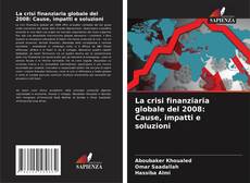 Capa do livro de La crisi finanziaria globale del 2008: Cause, impatti e soluzioni 