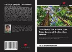 Copertina di Overview of the Manaus Free Trade Zone and the Brazilian Amazon