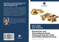Buchcover von Kinetische und thermodynamische Untersuchung der Gold- und Silberrückgewinnung